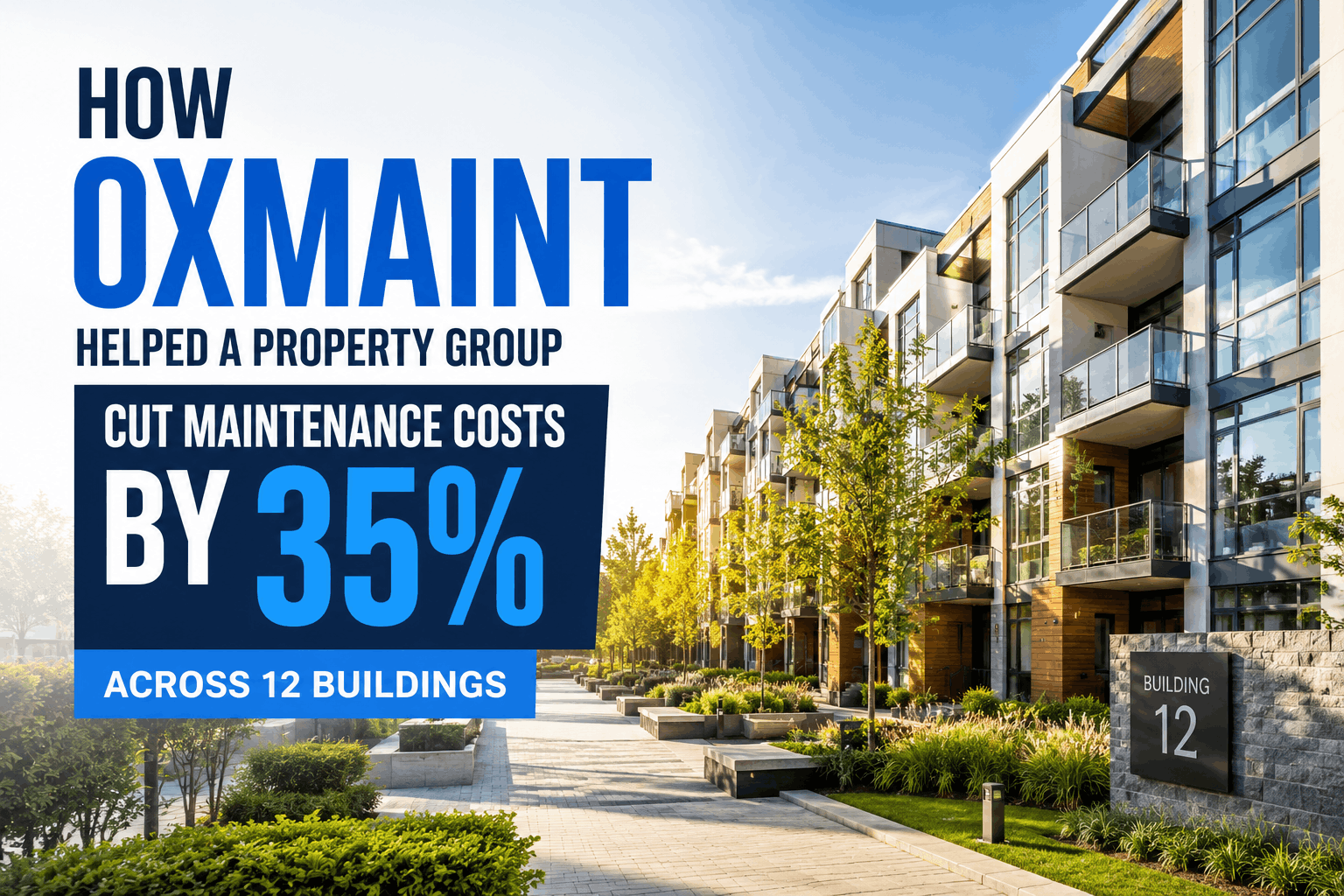 how-oxmaint-helped-a-property-group-cut-maintenance-costs-by-35-across-12-buildings